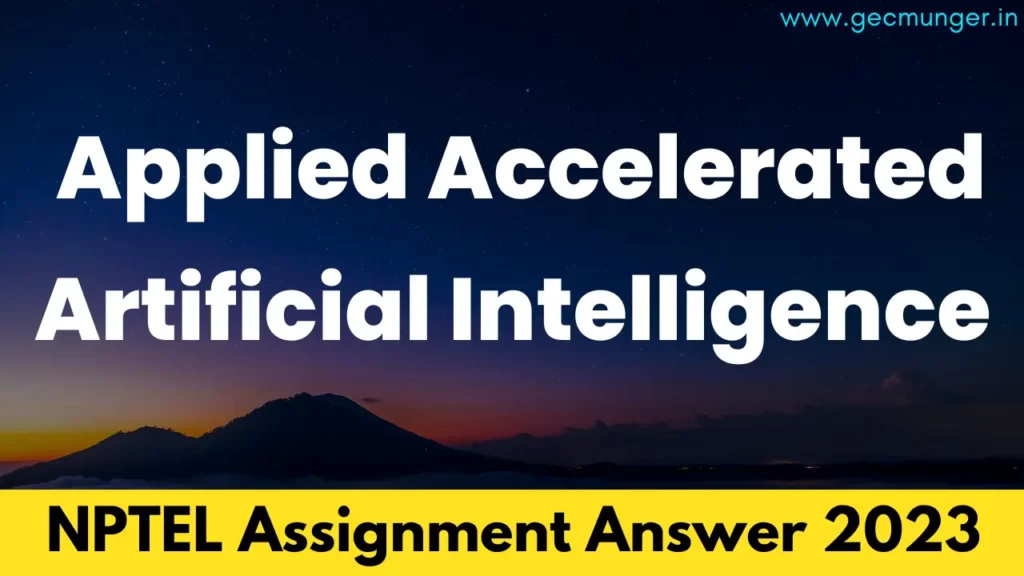 NPTEL Applied Accelerated Artificial Intelligence Assignment Answer
