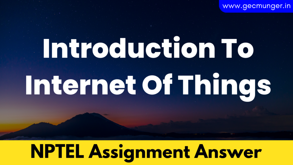 NPTEL Introduction To Internet Of Things Assignment Answers