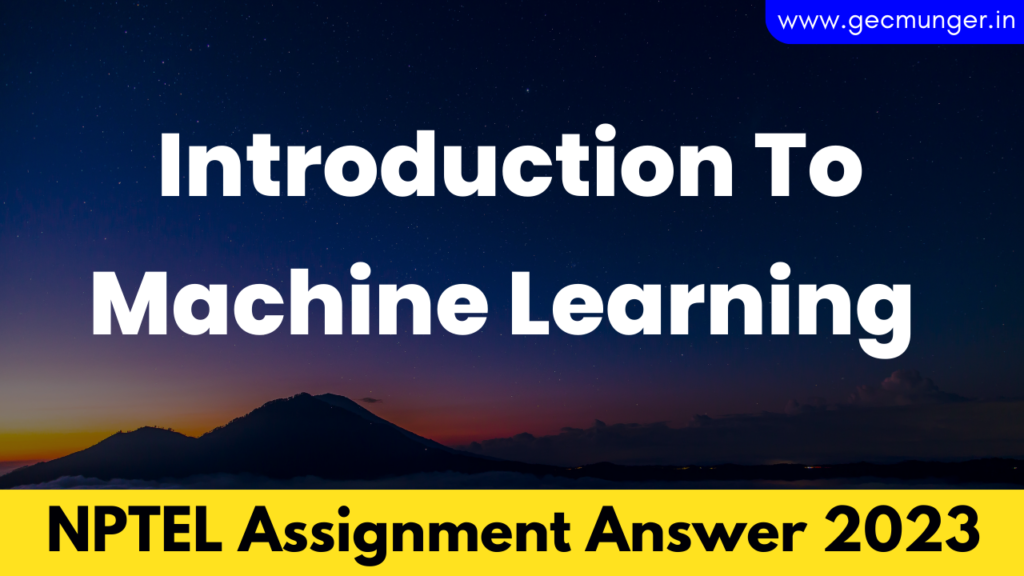 NPTEL Introduction To Machine Learning Assignment Answer 2023
