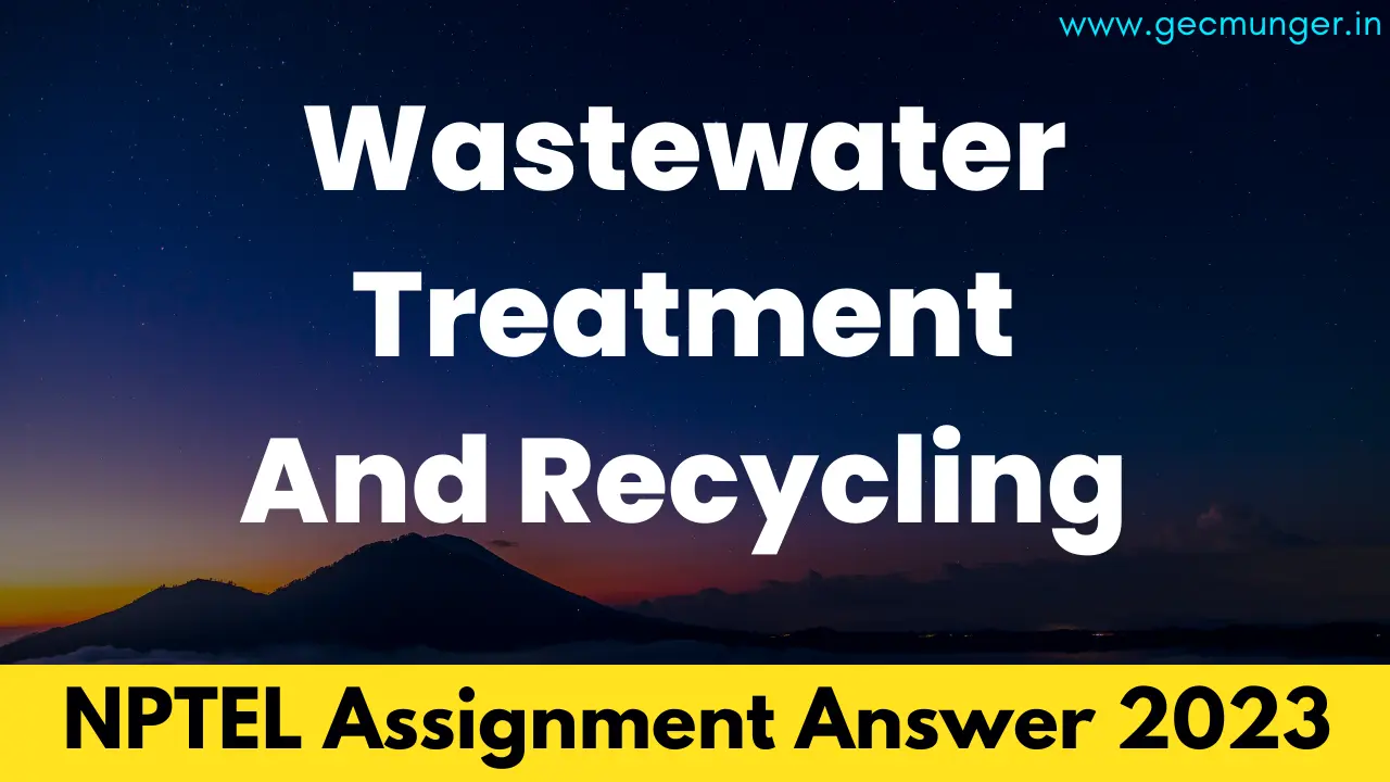 NPTEL Wastewater Treatment And Recycling Assignment Answer