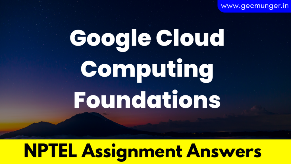NPTEL Google Cloud Computing Foundations Assignment Answers 2023
