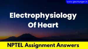 NPTEL Electrophysiology Of Heart Assignment Answers